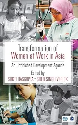 TRANSFORMATION OF WOMEN AT WORK IN ASIA : AN UNFINISHED DEVELOPMENT  AGENDA BY SUKT DASGUPTA . SHER SINGH VERICK (HARDCOVER)